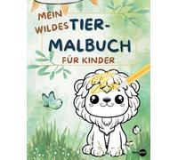 Tier-Malbuch für Kinder: 50 wunderschöne Ausmalbilder mit wilden & niedlichen Tieren für Jungen und Mädchen: Von Elefanten & Löwen bis zu süßen Meerestieren - Perfekt für kreative Kinder ab 3 Jahren