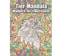 Tier- Mandalamalbuch für Erwachsene: Ein meditativer Ausmalspaß mit kunstvollen Mandalas von Löwen, Eulen, Elefanten & mehr