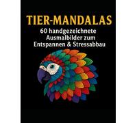 Tier Mandalas - 60 handgezeichnete Ausmalbilder zum Entspannen & Stressabbau | Kreatives Mandala-Malbuch mit wunderschönen Tiermotiven: Ein kreatives ... zum Stressabbau, Entspannen und Wohlfühlen