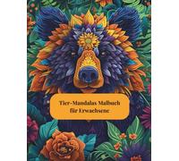 Tier-Mandalas Malbuch für Erwachsene: Entspannende Mandalas mit Löwen, Elefanten, Eulen & mehr: 90 Wunderschöne Tier-Mandalas zum Ausmalen für Stressabbau, Achtsamkeit & Kreative Entspannung