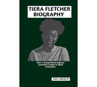 TIERA FLETCHER BIOGRAPHY: How A Young Female Engineer Launched A Career In Space Innovation