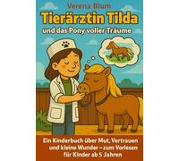 Tierärztin Tilda und das Pony voller Träume: Ein Kinderbuch über Mut, Vertrauen und kleine Wunder - zum Vorlesen und Selberlesen für Kinder ab 5 Jahren