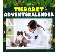 Tierarzt Adventskalender: 24 tierische Fakten, lustige Momente und spannende Einblicke in den Alltag einer Praxis