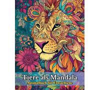Tiere als Mandala: Ausmalbuch für Erwachsene: 50 Entspannende Mandala-Designs zur Stressbewältigung und Achtsamkeit