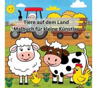 Tiere auf dem Land - Malbuch für kleine Künstler: Kreativer Malspaß mit Kühen, Schafen, Hühnern & co. Ausmalbuch mit Bauernhoftieren für Kinder ab 3 Jahre