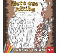 TIERE AUS AFRIKA: DAS MALBUCH INKL. TIERINFOS: Säugetiere, Reptilien, Amphibien, Vögel und Insekten für Kinder ab 4 Jahren mit spannenden Infos zu jedem Tier.