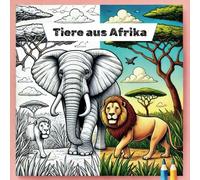 Tiere aus Afrika zum Ausmalen für Kinder ab 3 Jahren: 18 verschiedene Motive zum Ausmalen mit verschiedenen afrikanischen Tieren in ihrer natürlichen Umgebung