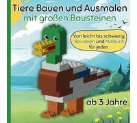 Tiere Bauen und Ausmalen mit großen Bausteinen: Von leicht bis schwierig: Bauideen und Malbuch für jeden ab 3 Jahren