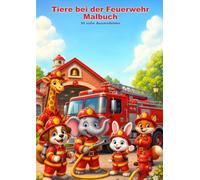 Tiere bei der Feuerwehr Malbuch: 30 schöne Ausmalbilder für Kinder