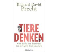 Tiere denken: Vom Recht der Tiere und den Grenzen des Menschen