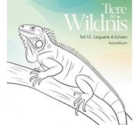 Tiere der Wildes - Teil 12 Leguane & Echsen: Ausmalbuch