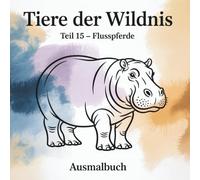Tiere der Wildnes - Teil 15 Flusspferde: Ausmalbuch