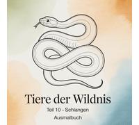 TIERE DER WILDNIS TEIL 10 - SCHLANGEN: AUSMALBUCH