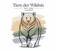 Tiere der Wildnis - Teil 11 Bären: Ausmalbuch