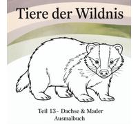 Tiere der Wildnis - Teil 13 Dachse & Mader: Ausmalbuch