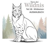 Tiere der Wildnis - Teil 18 Wildkatzen: Ausmalbuch