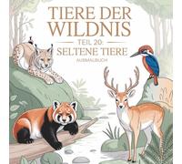 Tiere der Wildnis - Teil 20 Seltene Tiere: Ausmalbuch