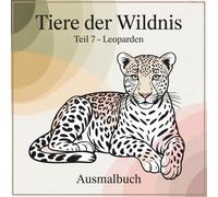 Tiere der Wildnis - Teil 7 Leoparden: Ausmalbuch