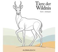 Tiere der Wildnis - Teil 8 Antilopen: Ausmalbuch