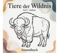 Tiere der Wildnis - Teil 9 Büffel: Ausmalbuch