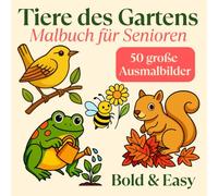 Tiere des Gartens: Malbuch für Senioren - 50 große einfache Ausmalbilder von Gartentieren - Bold & Easy Motive zum Entspannen