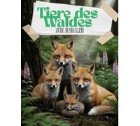 Tiere des Waldes zum Ausmalen: Malbuch mit 100 Tieren des Waldes zum Ausmalen, für Erwachsene und Kinder. Kreativität, Stressabbau und Entspannung