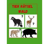 Tiere erraten Im Wald - mein erstes Rätselbuch für Kleinkinder 2-8 Jahre: Schatten erkennen & das richtige Tier auf der nächsten Seite finden - Lernspaß & Konzentration für Kinder ab 3 Jahren