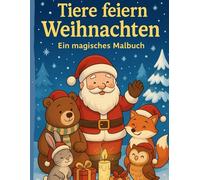 Tiere feiern Weihnachten - Ein magisches Malbuch: 50 wunderschöne Ausmalbilder rund um Weihnachten, Tiere & einer großen Portion Vorfreude - kindgerecht, fröhlich