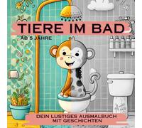 Tiere im Bad | Dein lustiges Ausmalbuch mit Geschichten: In diesem einzigartigen Ausmalbuch erleben Kinder ab 5 Jahre die Abenteuer verschiedener Tiere im Badezimmer.