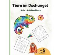 Tiere im Dschungel: Ein Spiel- und Rätselbuch