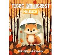 Tiere im Herbst malbuch für kinder ab 4 jahren: 40 Anti-Stress-Motive mit Tieren in herbstlicher Atmosphäre zum Ausmalen.