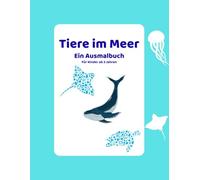 Tiere im Meer: Ein Ausmalbuch für Kinder ab 3 Jahren