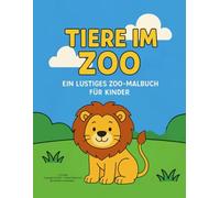 Tiere im Zoo: Ein lustiges Malbuch für Kinder mit 15 niedlichen Zootieren zum Ausmalen
