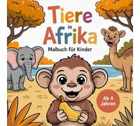 Tiere in Afrika Malbuch für Kinder ab 4 Jahren mit 50 faszinierenden Ausmalbildern