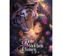 Tiere Mädchen Blumen - Malbuch für Mädchen und Erwachsene: 50 märchenhafte Motive über die Liebe zwischen Mensch und Natur