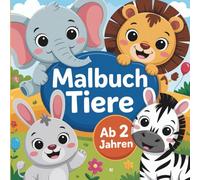 Tiere Malbuch ab 2 Jahren - Mein erstes Ausmalbuch: Einfache Tiermotive zum Ausmalen und Kritzeln - perfekt für kleine Künstler