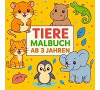 Tiere Malbuch ab 3 Jahren: Malbuch für Kinder ab 3 Jahren mit niedlichen Tieren, Tierbabys, Dschungeltieren, Meeresbewohnern und Fantasietieren - zum ... Lernen - ideal für Kindergarten und Vorschule
