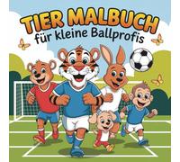 Tiere Malbuch für kleine Fußballprofis ab 4 Jahren mit 50 fröhlichen Ausmalbildern