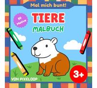 Tiere Malbuch - Mal mich bunt!: Mein erstes Tier-Malbuch für Kinder ab 3 Jahren - Lustige und einfache Tierbilder zum Ausmalen für Kleinkinder und Vorschulkinder