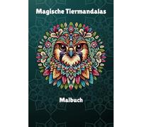 Tiere Malbuch mit Mandala: Entspannende und stressabbauende Tiermotive. Malbuch für Erwachsene mit Mandala-Tieren (Löwen, Vögel, Tiger, Bären, ... (Malbücher für Erwachsene mit Tieren, Band 1)