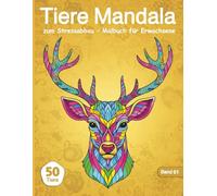 Tiere Mandala zum Stressabbau - Malbuch für Erwachsene: 50 kunstvolle Tiermotive im Mandala-Stil - Band 01