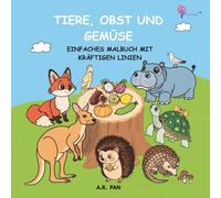 TIERE, OBST UND GEMÜSE -EINFACHES MALBUCH MIT KRÄFTIGEN LINIEN: 52 HANDGEZEICHNETE SEITEN MIT ENGLISCHEN WORTLABELS, EINFACHE MOTIVE FÜR KINDER AB 8 & ... EINSEITIG BEDRUCKT - IDEAL FÜR FILZSTIFTE.