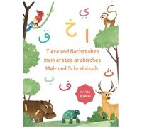Tiere und Buchstaben mein erstes arabisches Mal- und Schreibbuch von 4 bis 8 Jahren: Arabisch lernen für Kleinkinder | Malbuch ab 4 Jahren | ... Kinder | Schreibbuch für Vorschule Arabisch