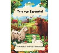 Tiere vom Bauernhof: Ein Ausmalbuch für kreative Kinderhände
