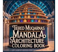 Tiered Muqarnas Mandala Architecture Coloring Book: Stepped Dome Geometry, Vault Structures, and Layered Architectural Symmetry for Relaxing Coloring