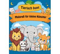 Tierisch bunt - Malspaß für kleine Künstler: Tierische Entdeckungsreise - 51 liebevolle Ausmalmotive für kleine Tierentdecker (1-4 Jahre)