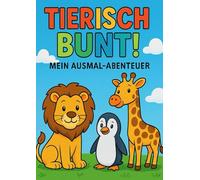 Tierisch Bunt: Mein Ausmal-Abentuer