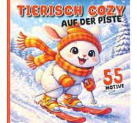 Tierisch cozy auf der Piste: Das gemütliche Malbuch mit Waldtieren beim Skifahren: 55 süße Motive von Fuchs, Hase & Reh im Schnee - Entspannung & Hüttenzauber für Erwachsene & Kinder