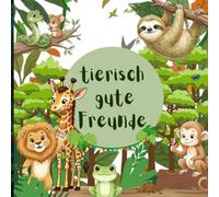Tierisch gute Freunde: Ein Freundebuch voller Abenteuer und tierischem Spaß
