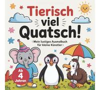 Tierisch viel Quatsch! - Mein lustiges Ausmalbuch für kleine Künstler: mit 50 lustigen Motiven die Kreativität und Feinmotorik stärken